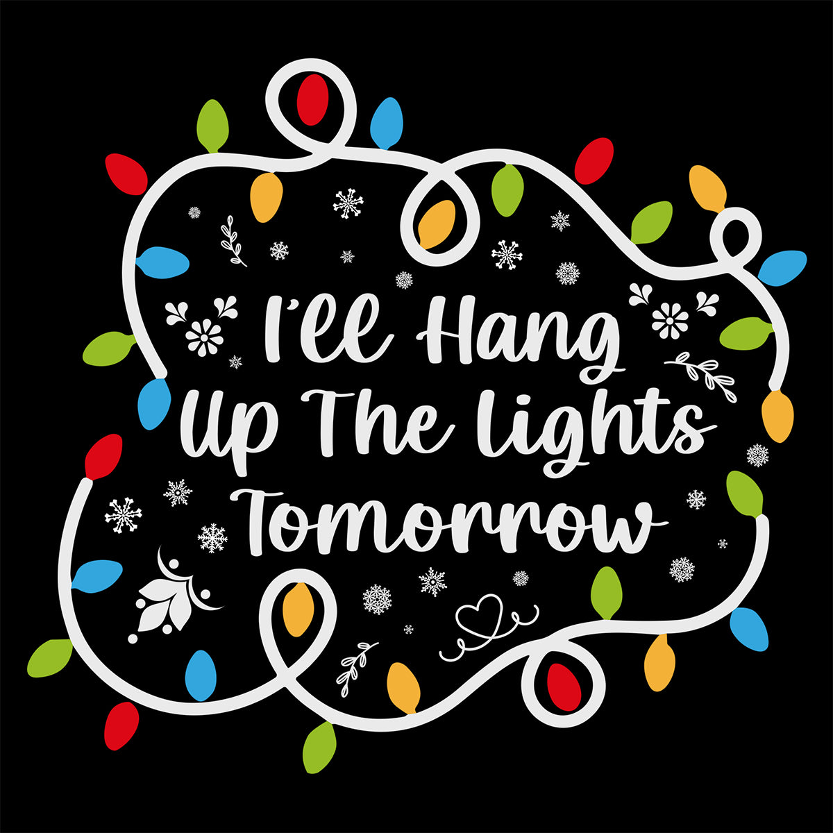 Decorative text 'I'll Hang Up The Lights Tomorrow' surrounded by colorful lights on a black background
