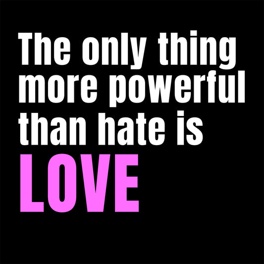 Black background with white text 'The only thing more powerful than hate is LOVE' and pink 'LOVE' at the bottom.