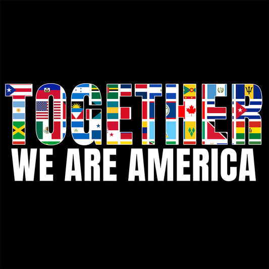 Text 'TOGETHER WE ARE AMERICA' with various national flags on a black background