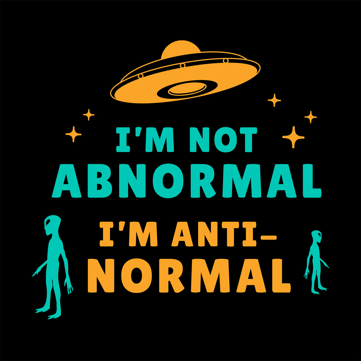 Cloe-up of black t-shirt with a illustrated alien design and humorous text "I'm Not Abnormal I'm Anti-Normal"