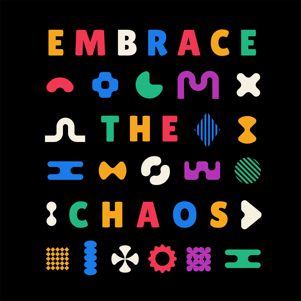 Colorful text 'EMBRACE THE CHAOS' with abstract shapes on a black background